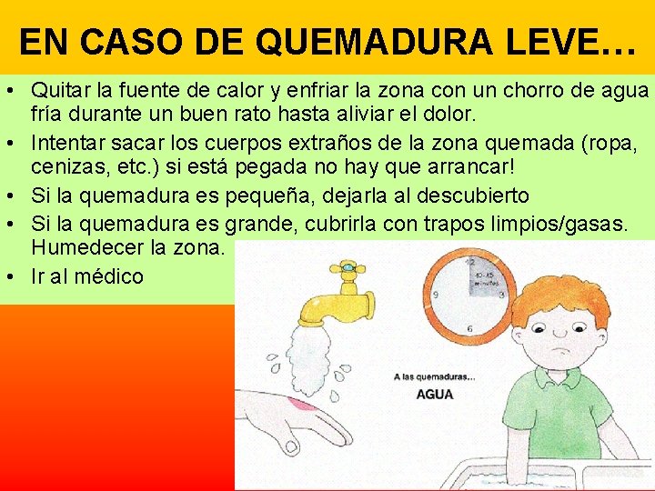 EN CASO DE QUEMADURA LEVE… • Quitar la fuente de calor y enfriar la