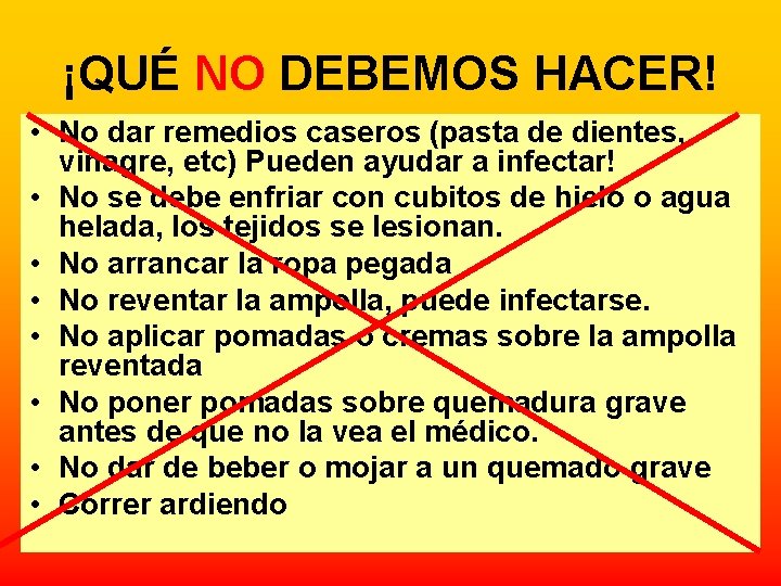 ¡QUÉ NO DEBEMOS HACER! • No dar remedios caseros (pasta de dientes, vinagre, etc)