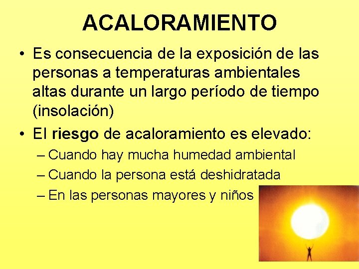 ACALORAMIENTO • Es consecuencia de la exposición de las personas a temperaturas ambientales altas