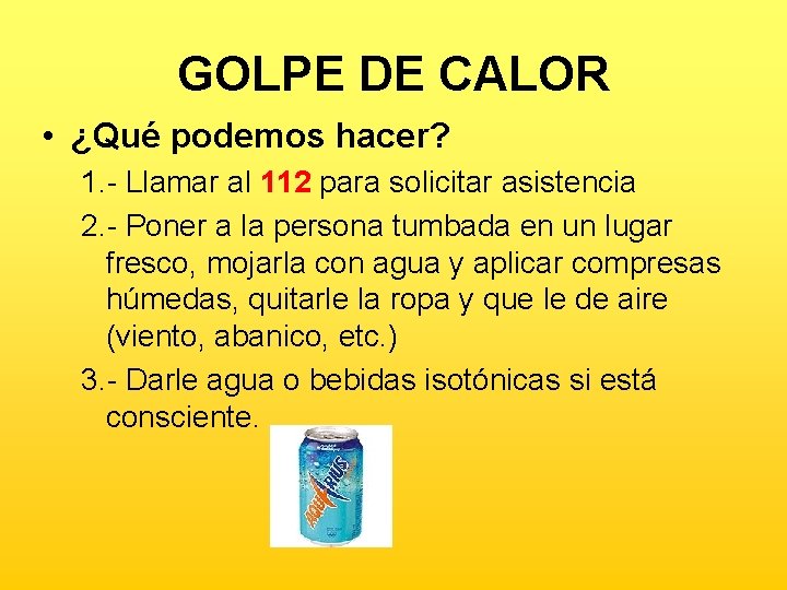 GOLPE DE CALOR • ¿Qué podemos hacer? 1. - Llamar al 112 para solicitar