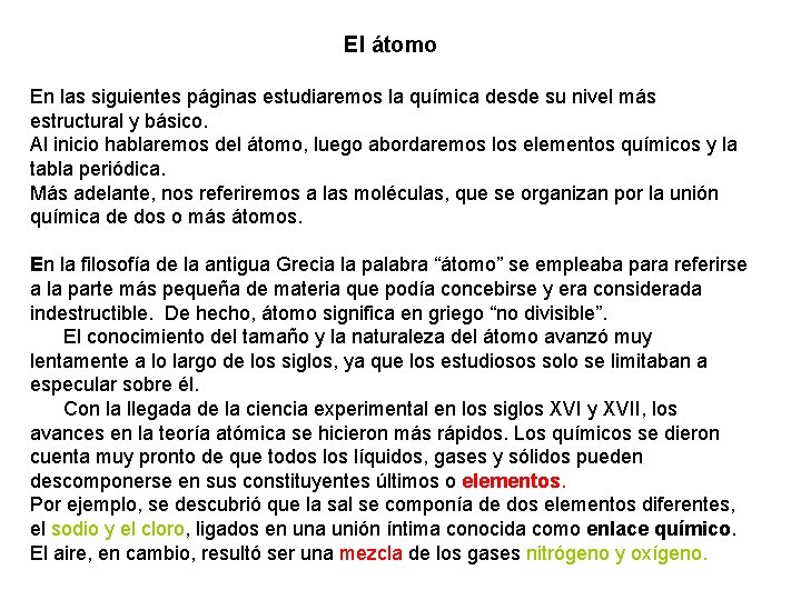 El átomo En las siguientes páginas estudiaremos la química desde su nivel más estructural