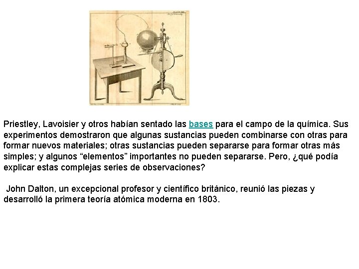 Priestley, Lavoisier y otros habían sentado las bases para el campo de la química.