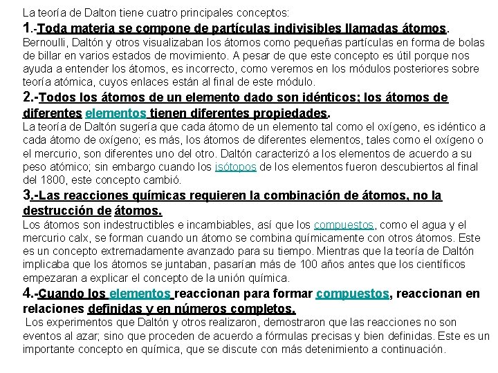La teoría de Dalton tiene cuatro principales conceptos: 1. -Toda materia se compone de