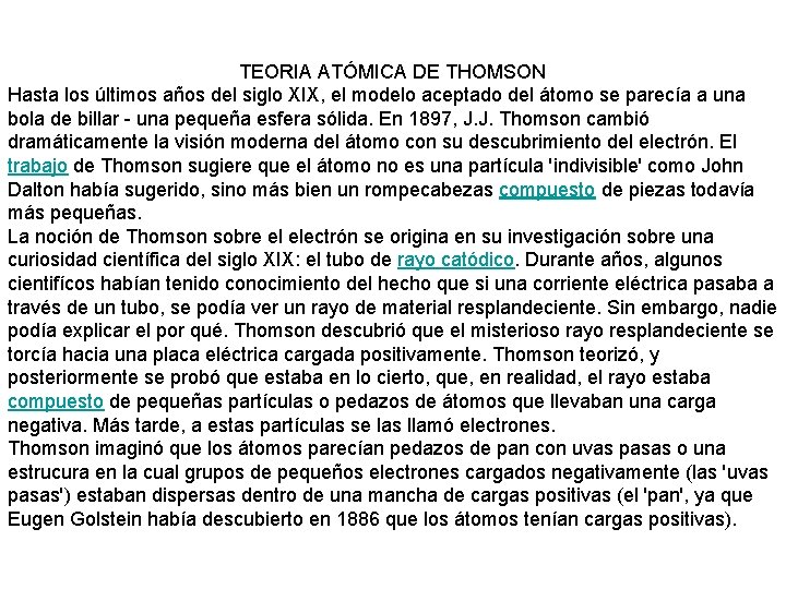 TEORIA ATÓMICA DE THOMSON Hasta los últimos años del siglo XIX, el modelo aceptado