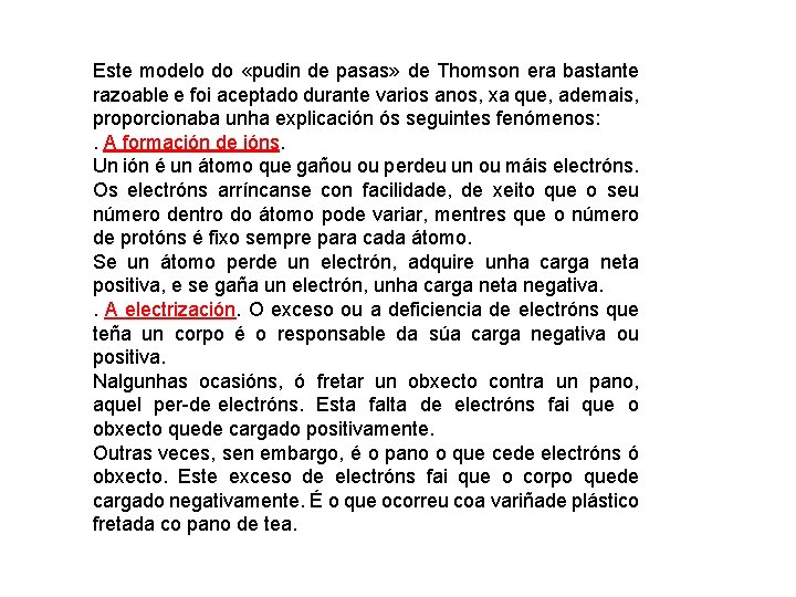 Este modelo do «pudin de pasas» de Thomson era bastante razoable e foi aceptado