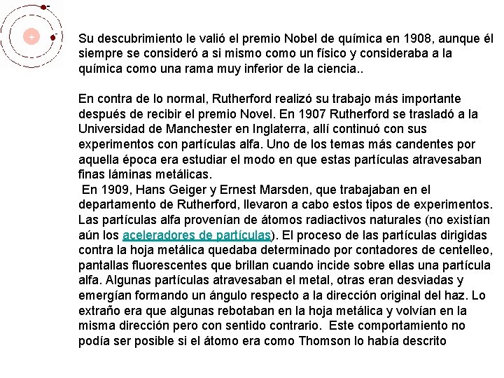 Su descubrimiento le valió el premio Nobel de química en 1908, aunque él siempre