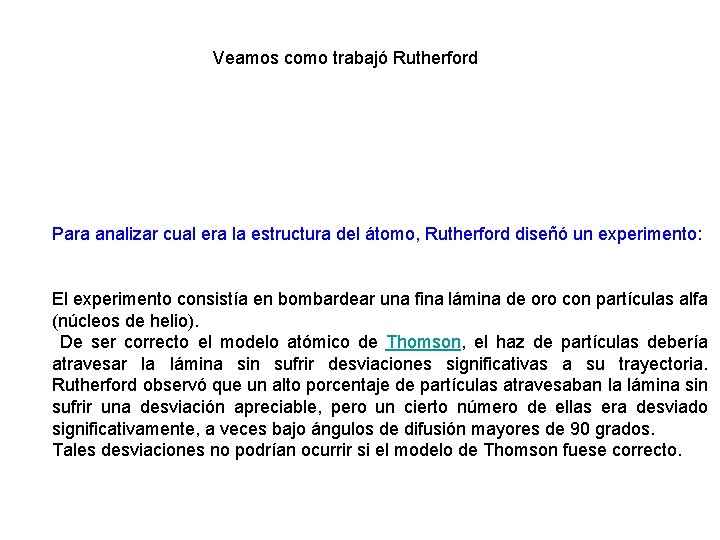 Veamos como trabajó Rutherford Para analizar cual era la estructura del átomo, Rutherford diseñó
