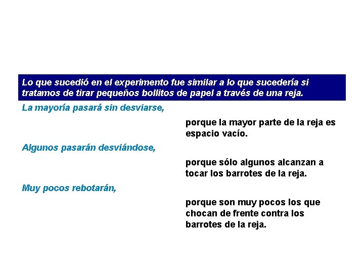 Lo que sucedió en el experimento fue similar a lo que sucedería si tratamos