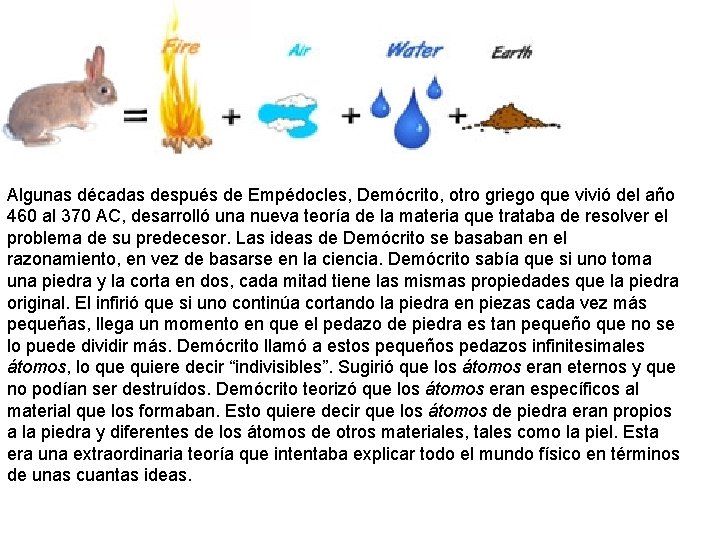 Algunas décadas después de Empédocles, Demócrito, otro griego que vivió del año 460 al