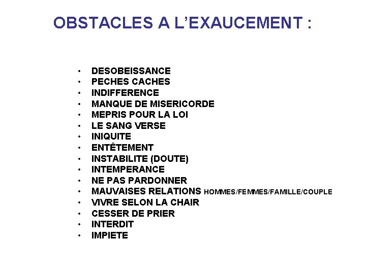 OBSTACLES A L’EXAUCEMENT : • • • • DESOBEISSANCE PECHES CACHES INDIFFERENCE MANQUE DE
