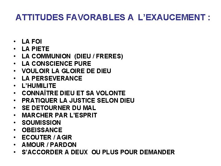 ATTITUDES FAVORABLES A L’EXAUCEMENT : • • • • LA FOI LA PIETE LA