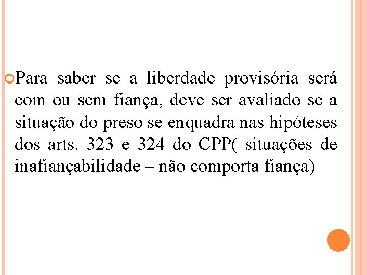  Para saber se a liberdade provisória será com ou sem fiança, deve ser