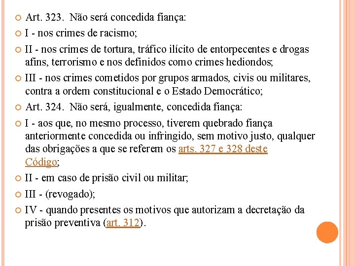 Art. 323. Não será concedida fiança: I - nos crimes de racismo; II Art. 323. Não será concedida fiança: I - nos crimes de racismo; II