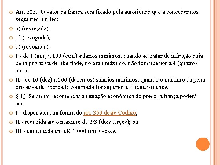  Art. 325. O valor da fiança será fixado pela autoridade que a conceder