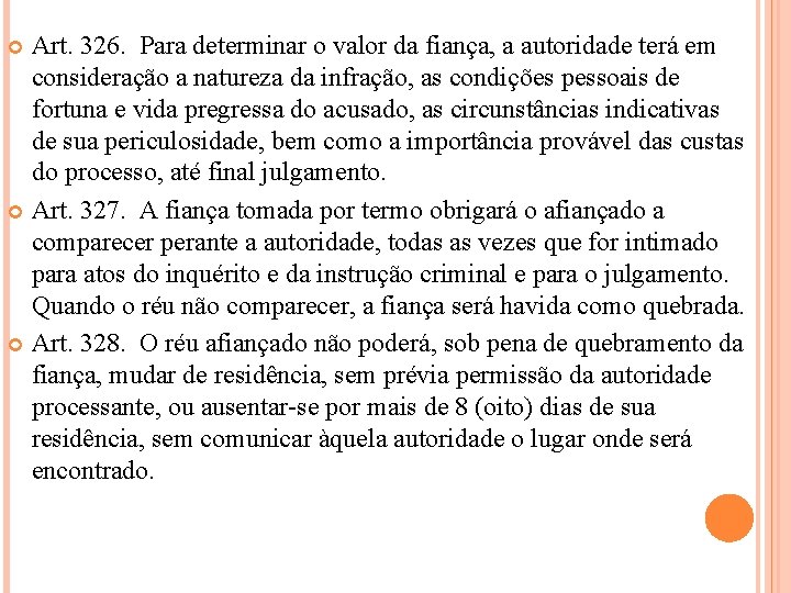 Art. 326. Para determinar o valor da fiança, a autoridade terá em consideração a