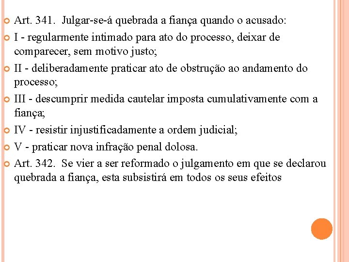 Art. 341. Julgar-se-á quebrada a fiança quando o acusado: I - regularmente intimado para