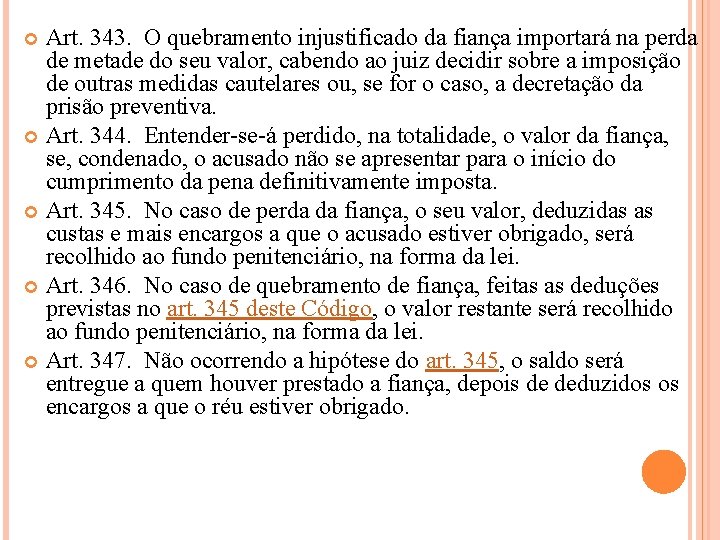 Art. 343. O quebramento injustificado da fiança importará na perda de metade do seu