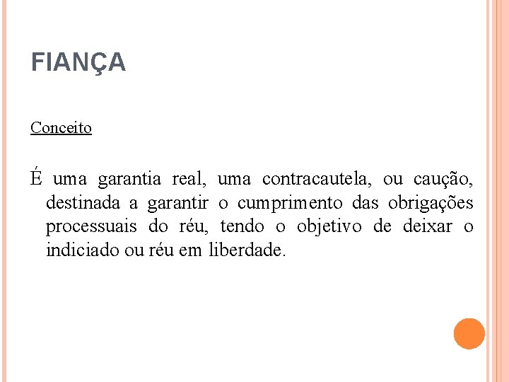 FIANÇA Conceito É uma garantia real, uma contracautela, ou caução, destinada a garantir o