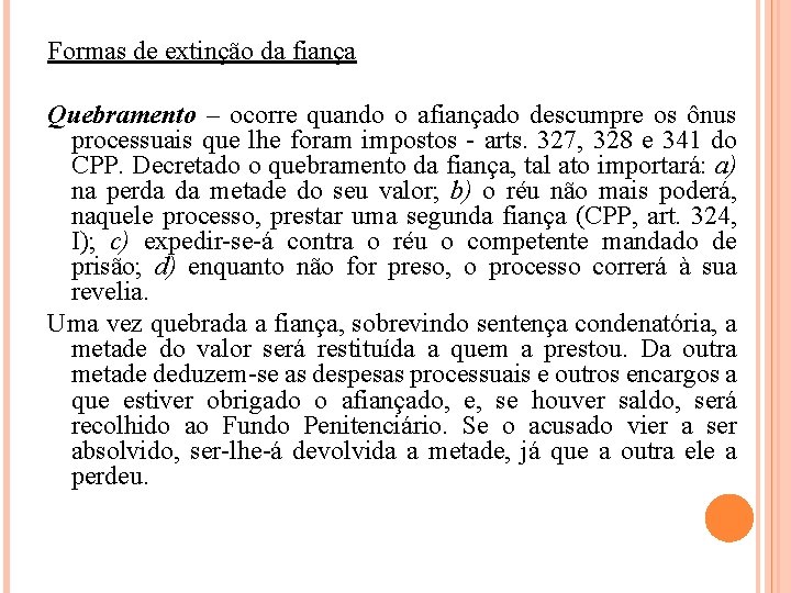 Formas de extinção da fiança Quebramento – ocorre quando o afiançado descumpre os ônus