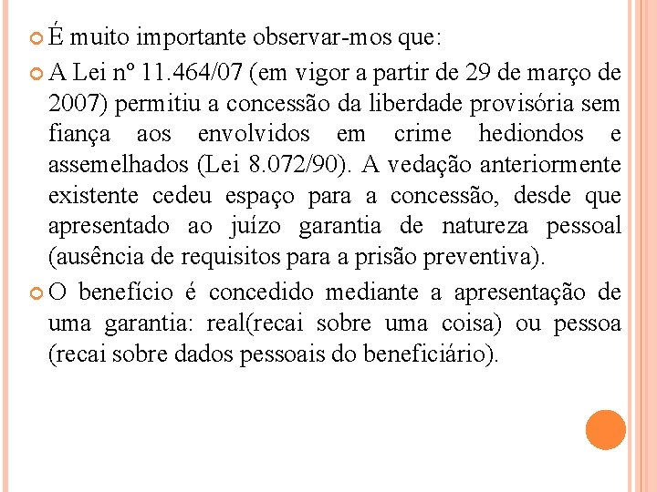  É muito importante observar-mos que: A Lei nº 11. 464/07 (em vigor a