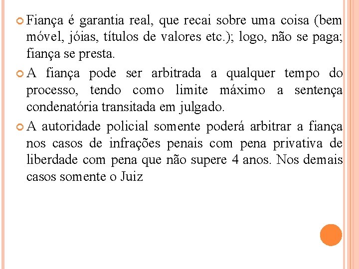  Fiança é garantia real, que recai sobre uma coisa (bem móvel, jóias, títulos