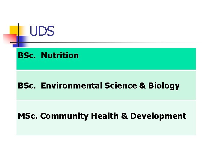 UDS BSc. Nutrition BSc. Environmental Science & Biology MSc. Community Health & Development 