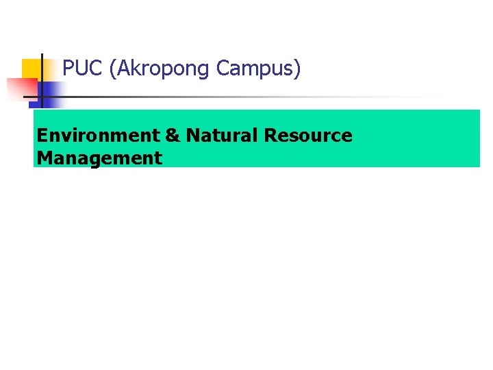 PUC (Akropong Campus) Environment & Natural Resource Management 