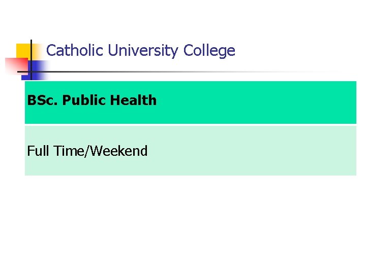 Catholic University College BSc. Public Health Full Time/Weekend 