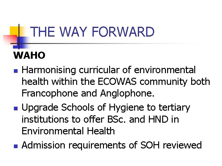 THE WAY FORWARD WAHO n Harmonising curricular of environmental health within the ECOWAS community
