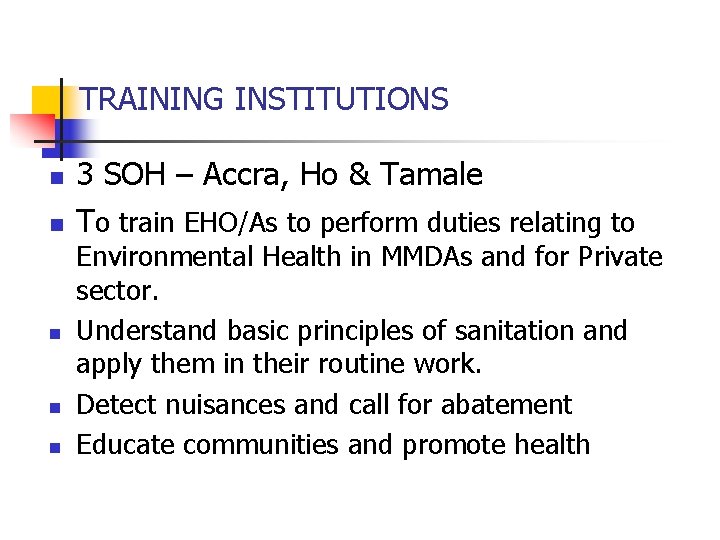 TRAINING INSTITUTIONS n n n 3 SOH – Accra, Ho & Tamale To train