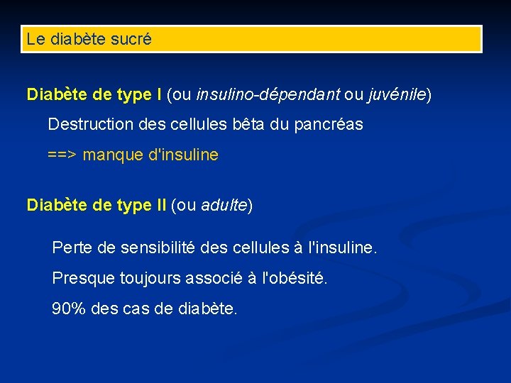 Le diabète sucré Diabète de type I (ou insulino-dépendant ou juvénile) Destruction des cellules