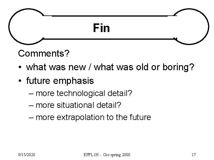 Fin Comments? • what was new / what was old or boring? • future