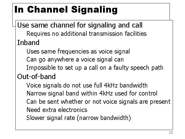 In Channel Signaling Use same channel for signaling and call Requires no additional transmission