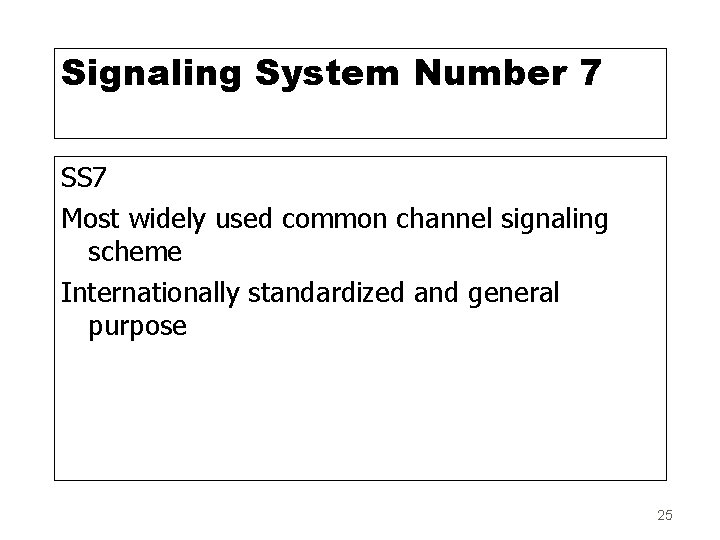 Signaling System Number 7 SS 7 Most widely used common channel signaling scheme Internationally