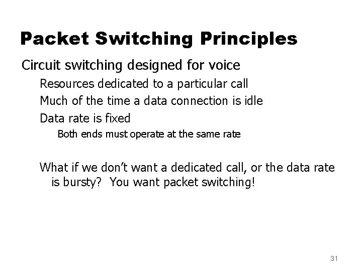 Packet Switching Principles Circuit switching designed for voice Resources dedicated to a particular call