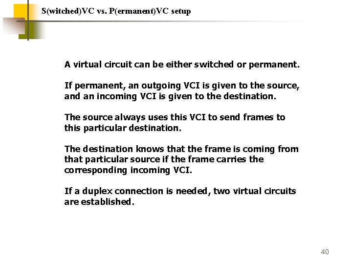 S(witched)VC vs. P(ermanent)VC setup A virtual circuit can be either switched or permanent. If