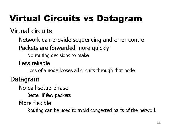 Virtual Circuits vs Datagram Virtual circuits Network can provide sequencing and error control Packets