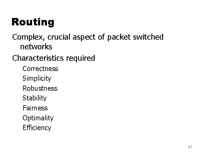 Routing Complex, crucial aspect of packet switched networks Characteristics required Correctness Simplicity Robustness Stability