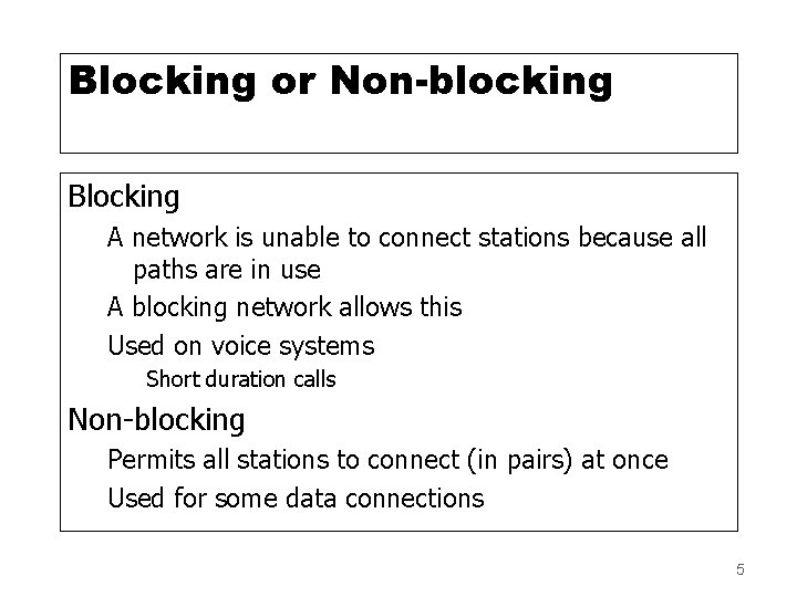 Blocking or Non-blocking Blocking A network is unable to connect stations because all paths