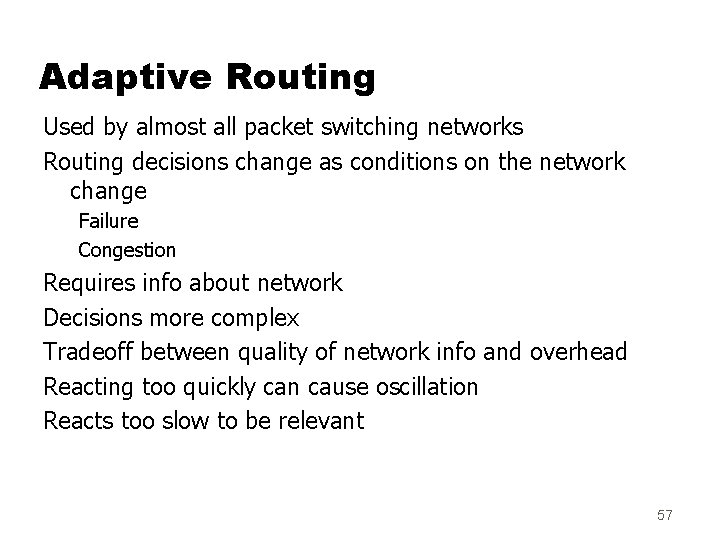 Adaptive Routing Used by almost all packet switching networks Routing decisions change as conditions