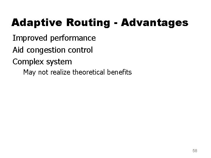 Adaptive Routing - Advantages Improved performance Aid congestion control Complex system May not realize