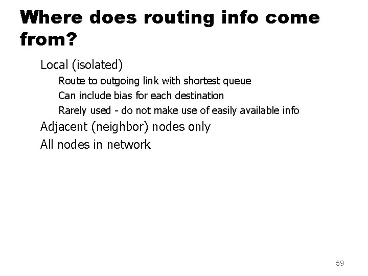 Where does routing info come from? Local (isolated) Route to outgoing link with shortest