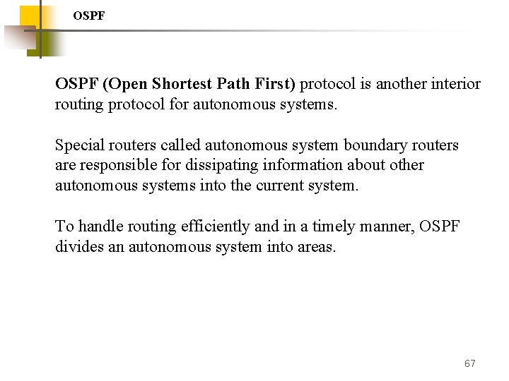 OSPF (Open Shortest Path First) protocol is another interior routing protocol for autonomous systems.