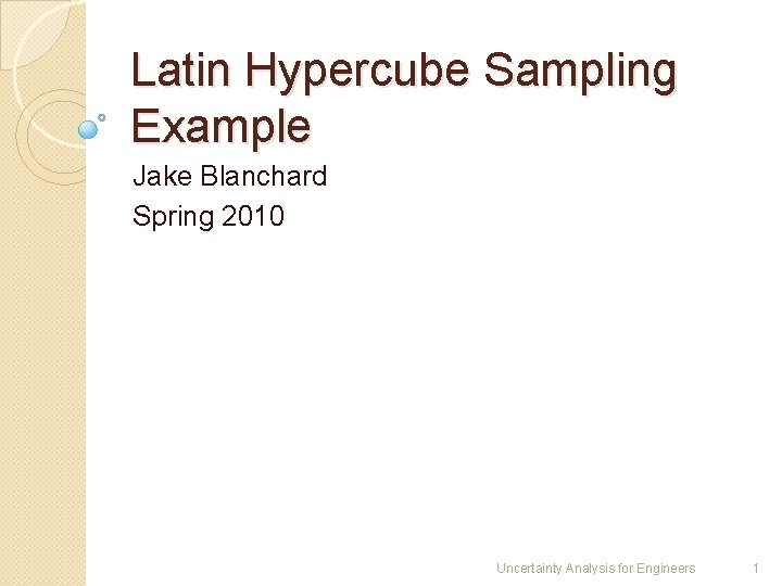 Latin Hypercube Sampling Example Jake Blanchard Spring 2010 Uncertainty Analysis for Engineers 1 