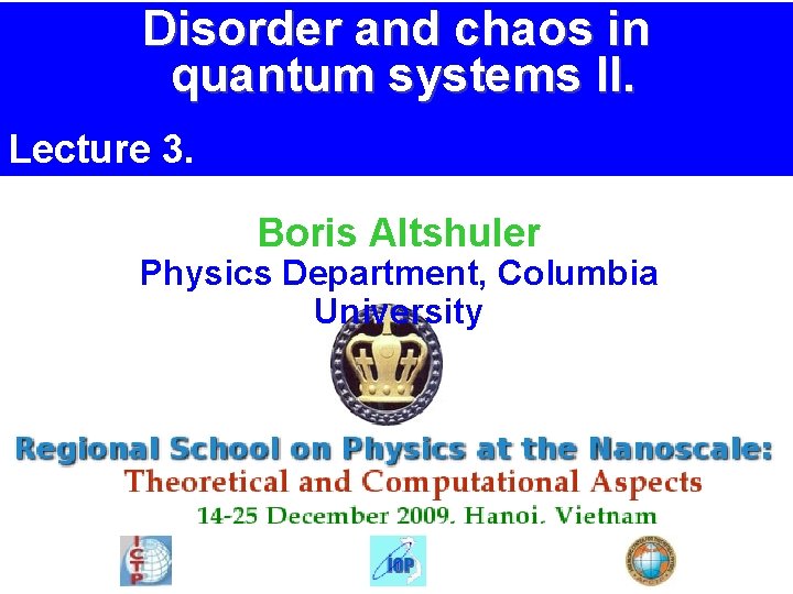 Disorder and chaos in quantum systems II. Lecture 3. Boris Altshuler Physics Department, Columbia