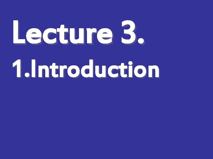 Lecture 3. 1. Introduction 