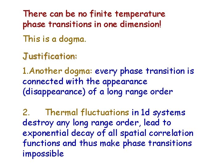 There can be no finite temperature phase transitions in one dimension! This is a