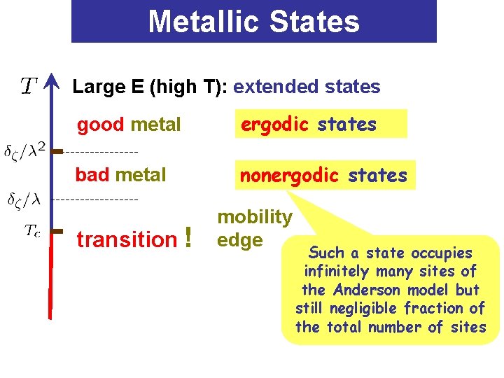 Metallic States Large E (high T): extended states good metal ergodic states bad metal