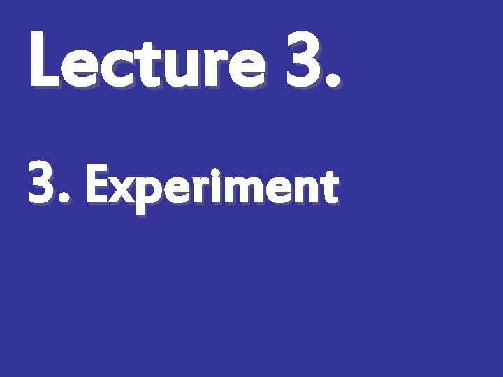 Lecture 3. 3. Experiment 