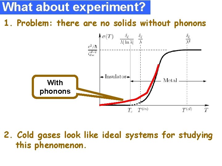 What about experiment? 1. Problem: there are no solids without phonons With phonons 2.